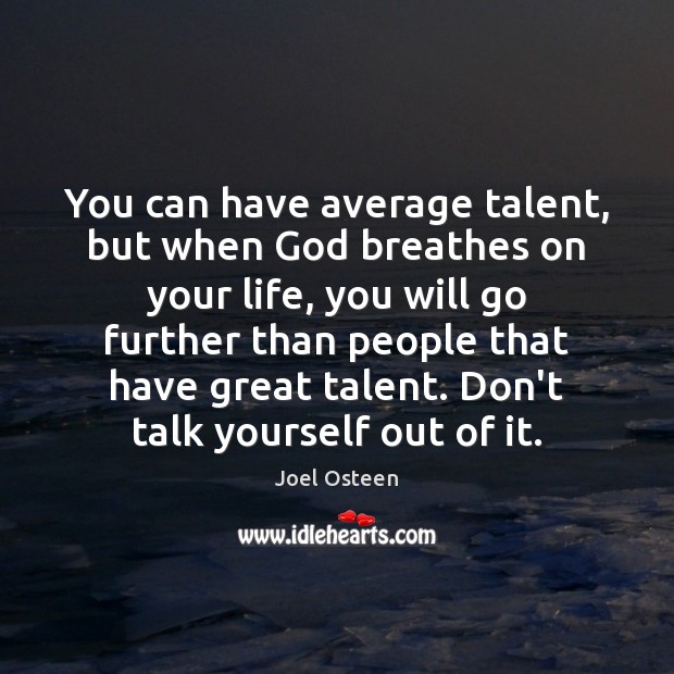 You can have average talent, but when God breathes on your life, Joel Osteen Picture Quote