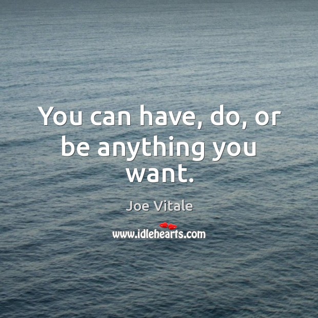 You can have, do, or be anything you want. Image