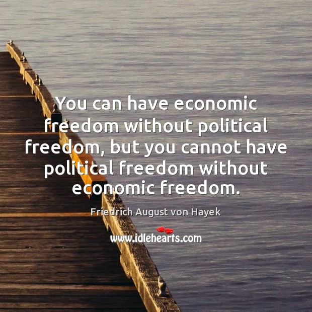 You can have economic freedom without political freedom, but you cannot have Freedom Quotes Image
