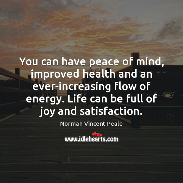 You can have peace of mind, improved health and an ever-increasing flow Norman Vincent Peale Picture Quote
