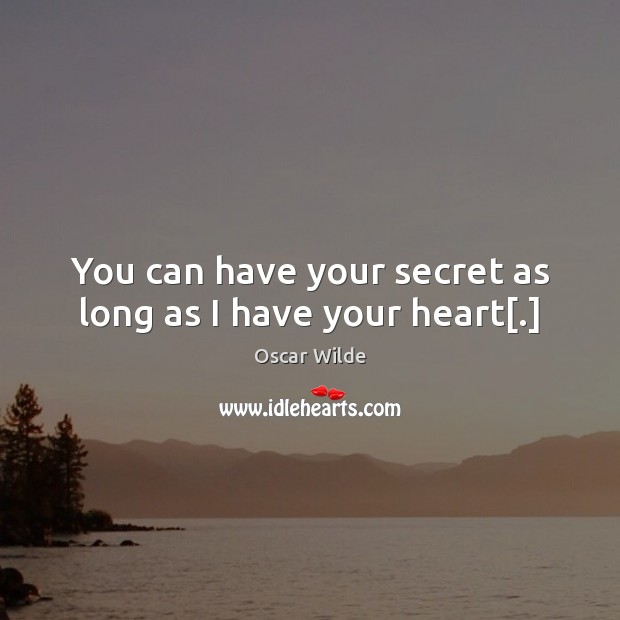 You can have your secret as long as I have your heart[.] Image