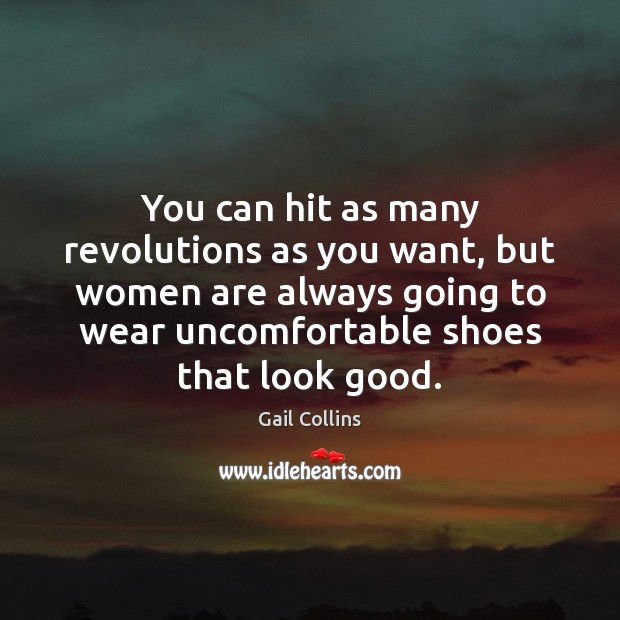 You can hit as many revolutions as you want, but women are 