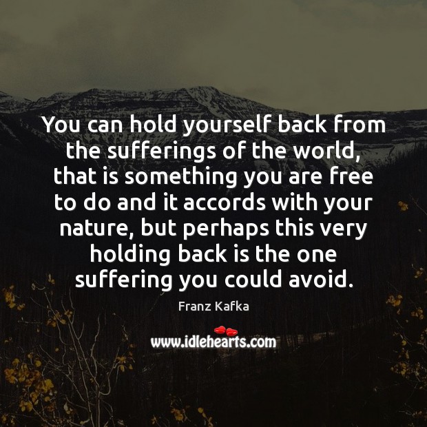 You can hold yourself back from the sufferings of the world, that Image