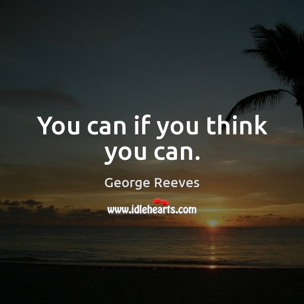 You can if you think you can. Image