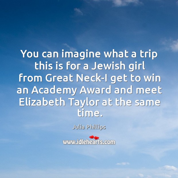 You can imagine what a trip this is for a Jewish girl Julia Phillips Picture Quote