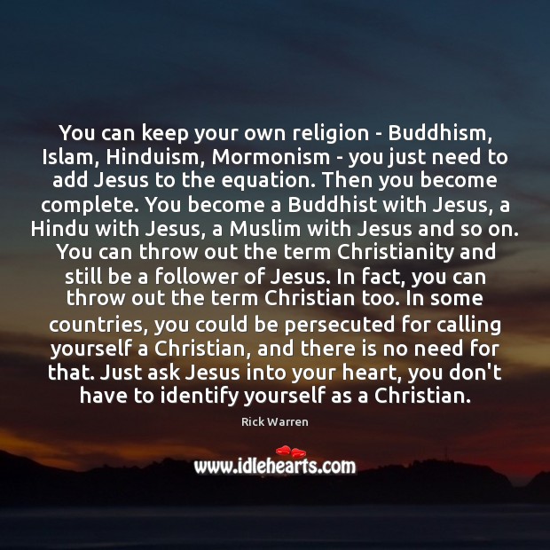 You can keep your own religion – Buddhism, Islam, Hinduism, Mormonism – Image