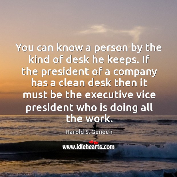 You can know a person by the kind of desk he keeps. Image