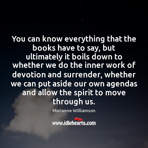 You can know everything that the books have to say, but ultimately Marianne Williamson Picture Quote