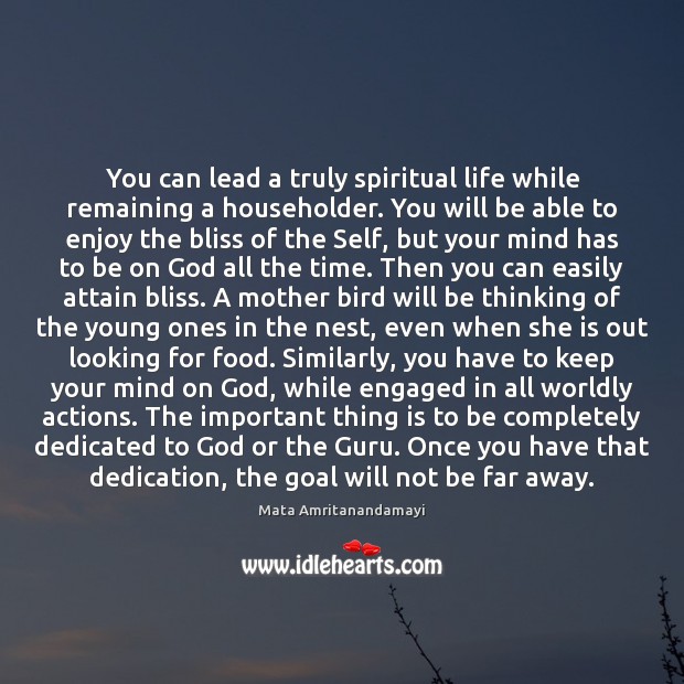 You can lead a truly spiritual life while remaining a householder. You Mata Amritanandamayi Picture Quote