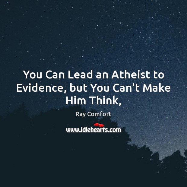 You Can Lead an Atheist to Evidence, but You Can’t Make Him Think, Image