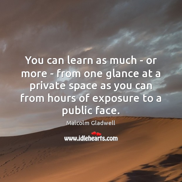 You can learn as much – or more – from one glance Malcolm Gladwell Picture Quote