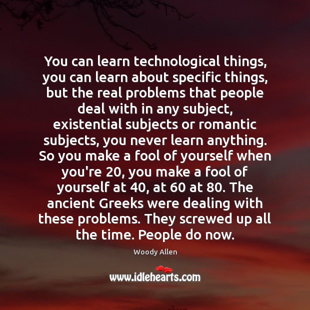 You can learn technological things, you can learn about specific things, but Image