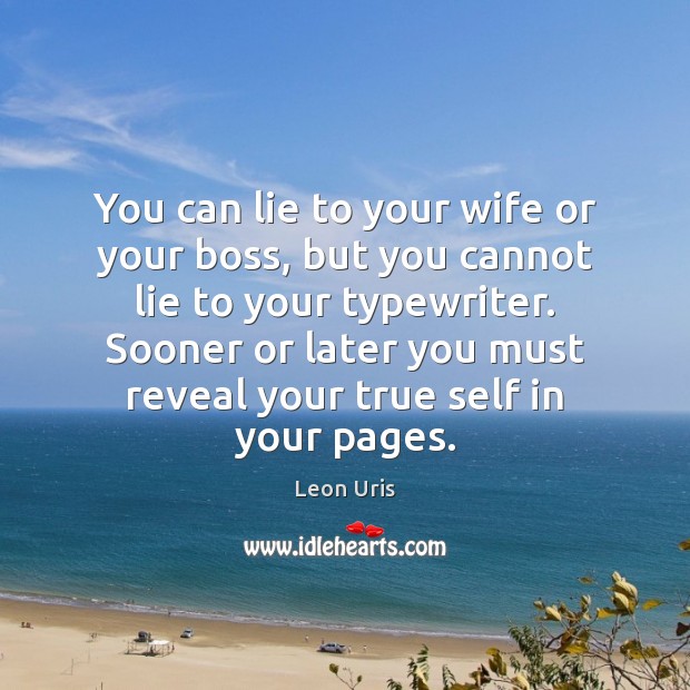 You can lie to your wife or your boss, but you cannot Leon Uris Picture Quote