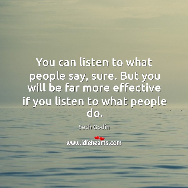 You can listen to what people say, sure. But you will be Seth Godin Picture Quote