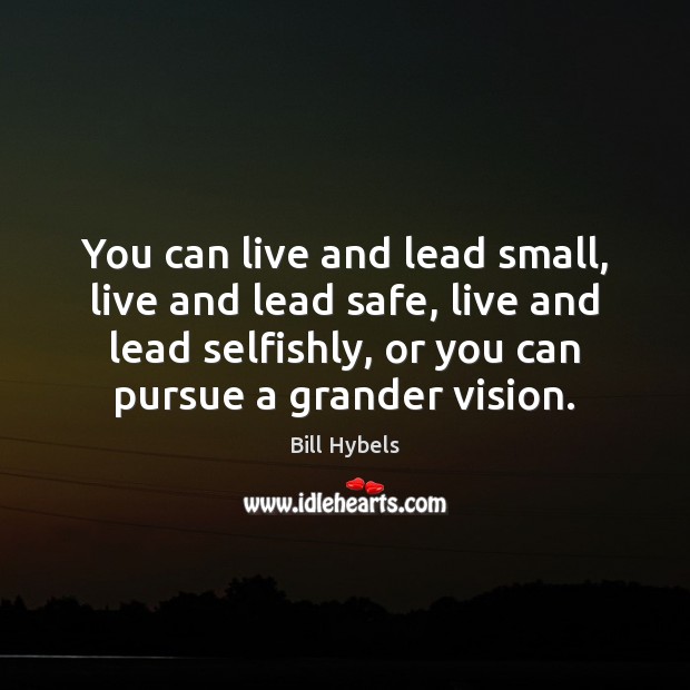 You can live and lead small, live and lead safe, live and Image