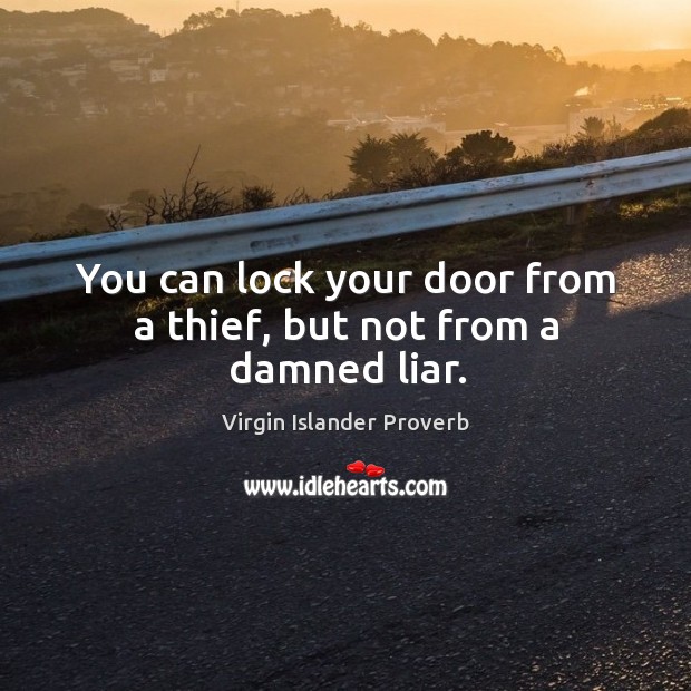 You can lock your door from a thief, but not from a damned liar. Virgin Islander Proverbs Image