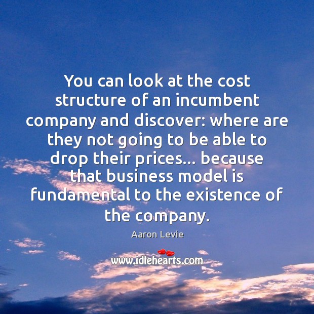 You can look at the cost structure of an incumbent company and Image