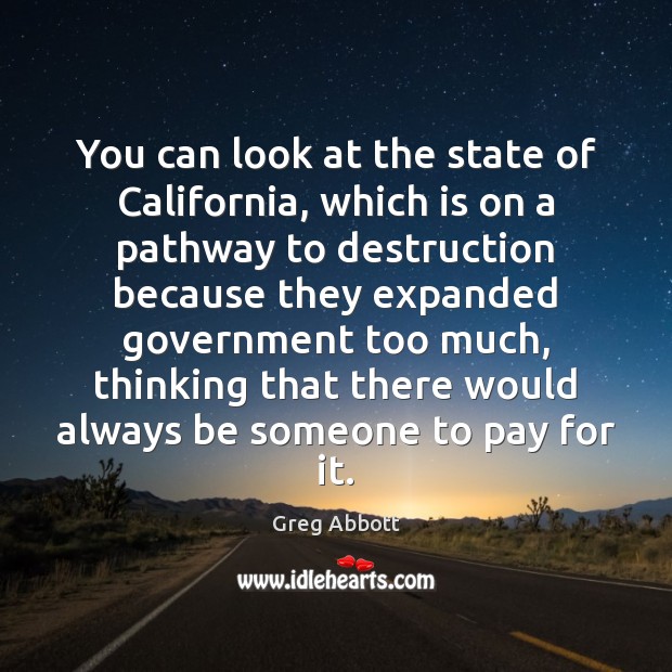 You can look at the state of California, which is on a Greg Abbott Picture Quote