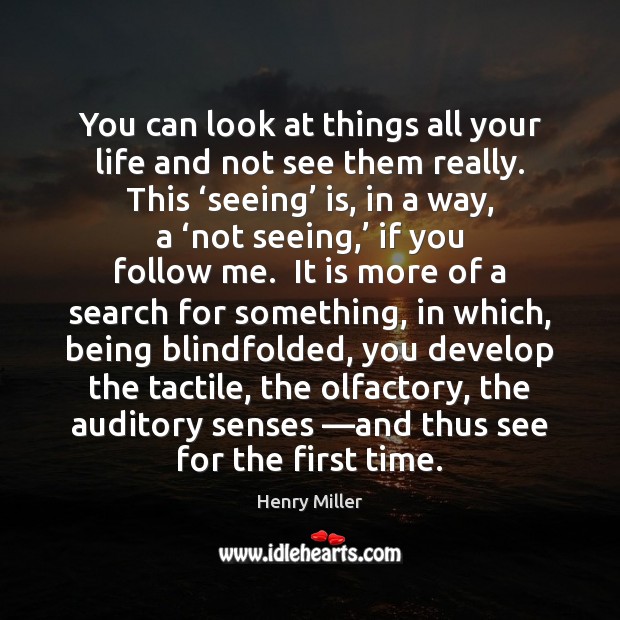 You can look at things all your life and not see them Image