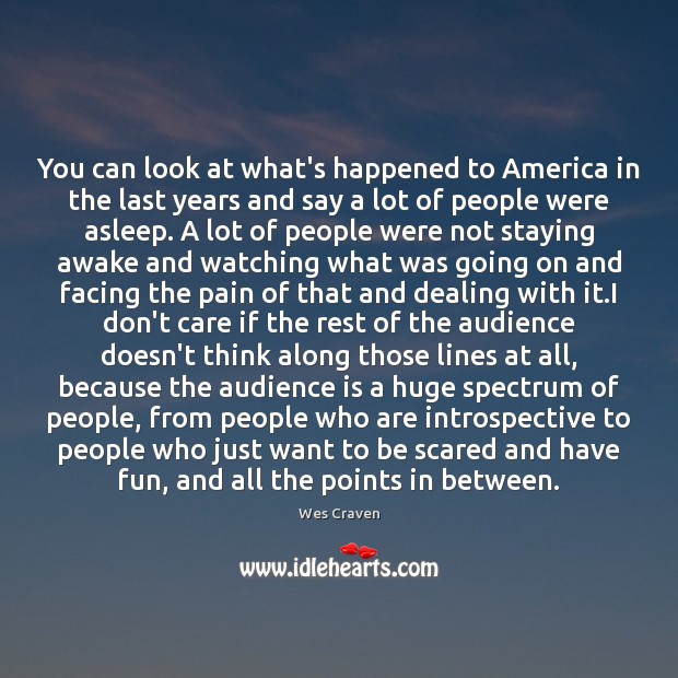 You can look at what’s happened to America in the last years Wes Craven Picture Quote