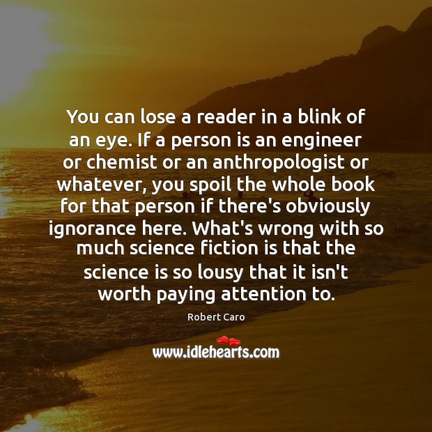 You can lose a reader in a blink of an eye. If Science Quotes Image