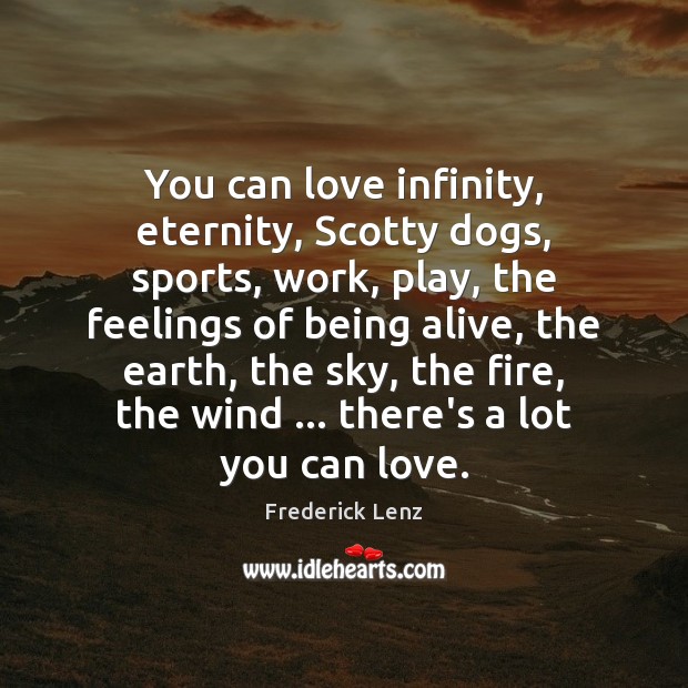 You can love infinity, eternity, Scotty dogs, sports, work, play, the feelings Sports Quotes Image