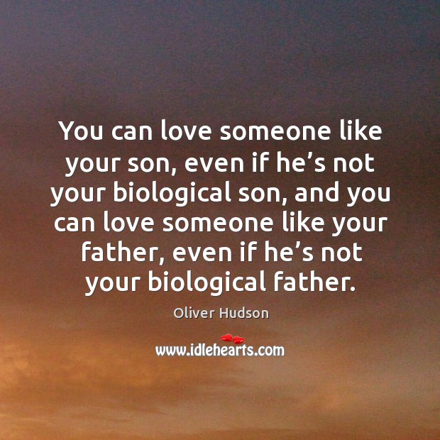 You can love someone like your son, even if he’s not your biological son Love Someone Quotes Image