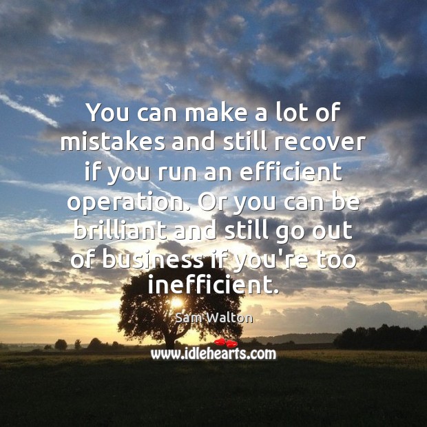 You can make a lot of mistakes and still recover if you Sam Walton Picture Quote