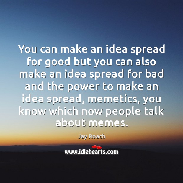 You can make an idea spread for good but you can also Image