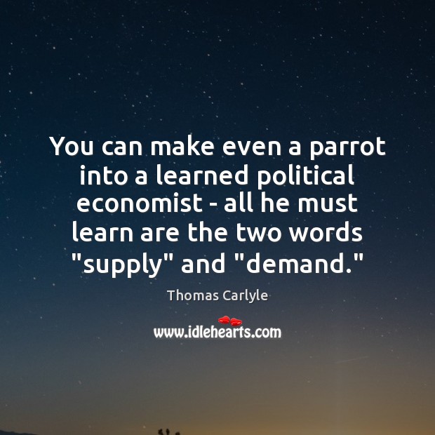 You can make even a parrot into a learned political economist – Image