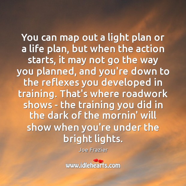 You can map out a light plan or a life plan, but Joe Frazier Picture Quote