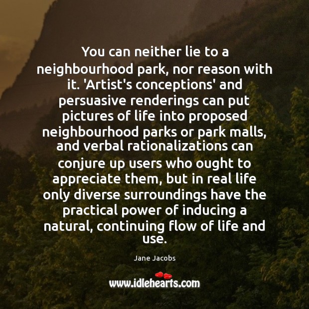 You can neither lie to a neighbourhood park, nor reason with it. Real Life Quotes Image
