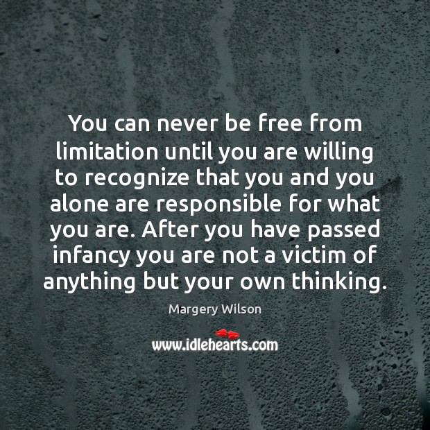 You can never be free from limitation until you are willing to Margery Wilson Picture Quote