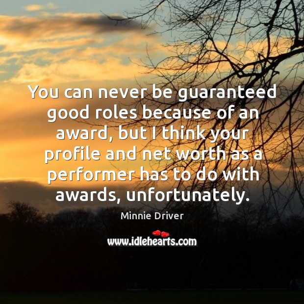 You can never be guaranteed good roles because of an award Image