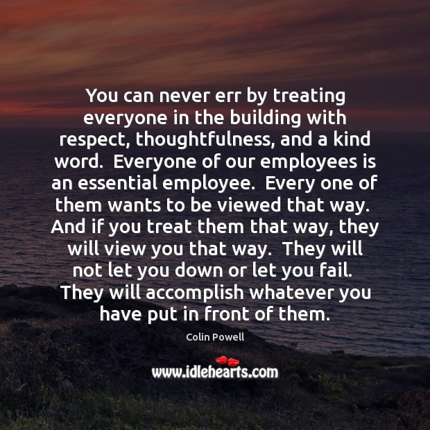 You can never err by treating everyone in the building with respect, Colin Powell Picture Quote