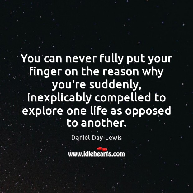 You can never fully put your finger on the reason why you’re Image