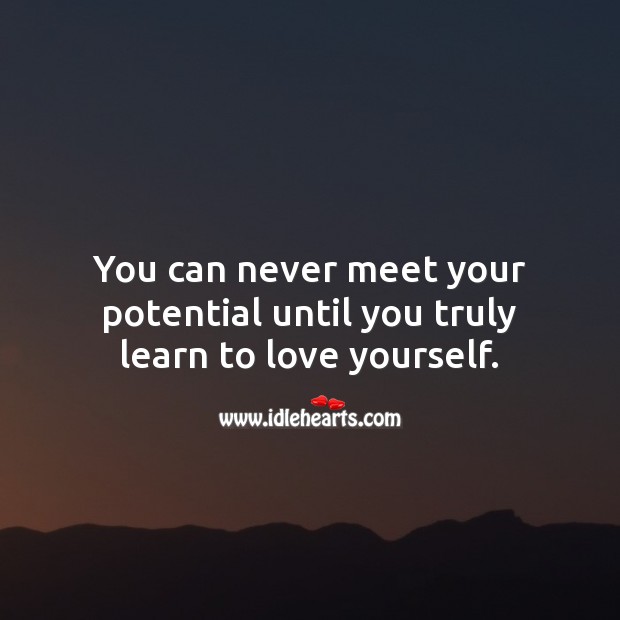 You can never meet your potential until you truly learn to love yourself. Love Yourself Quotes Image