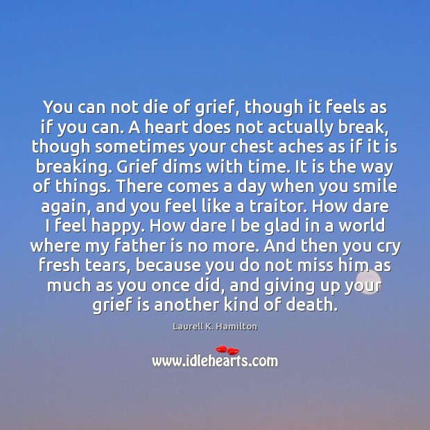 You can not die of grief, though it feels as if you Father Quotes Image