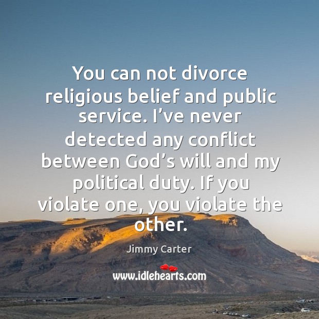 You can not divorce religious belief and public service. Divorce Quotes Image