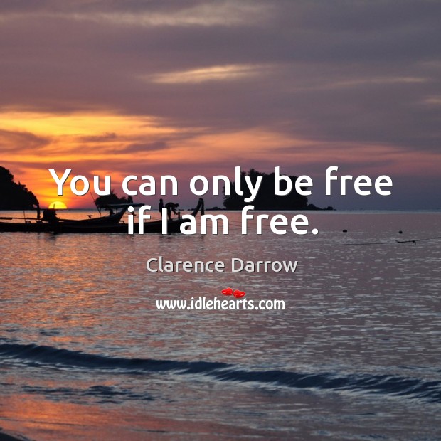 You can only be free if I am free. Image