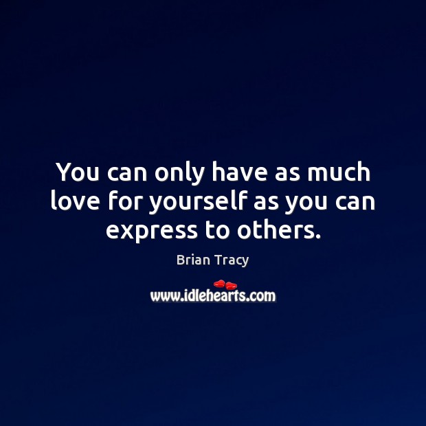 You can only have as much love for yourself as you can express to others. Image
