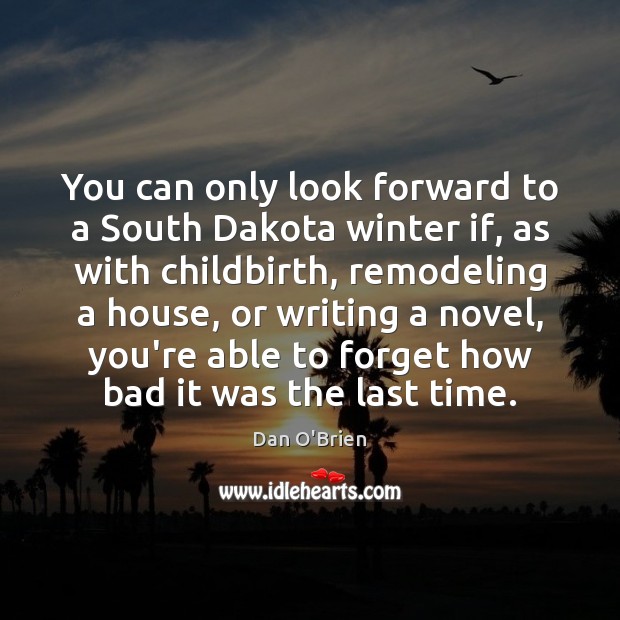You can only look forward to a South Dakota winter if, as Dan O’Brien Picture Quote