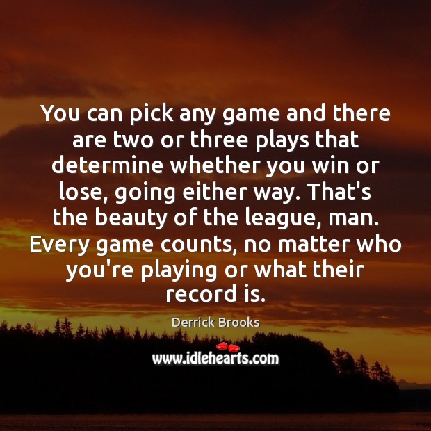 You can pick any game and there are two or three plays Image