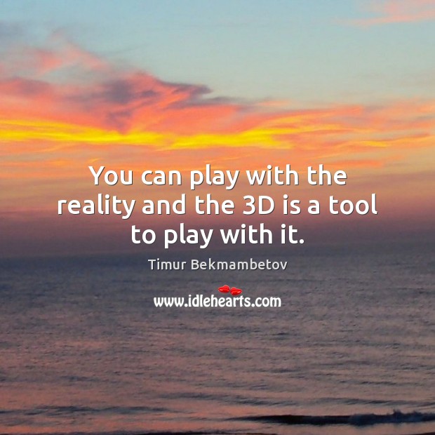 You can play with the reality and the 3D is a tool to play with it. Image