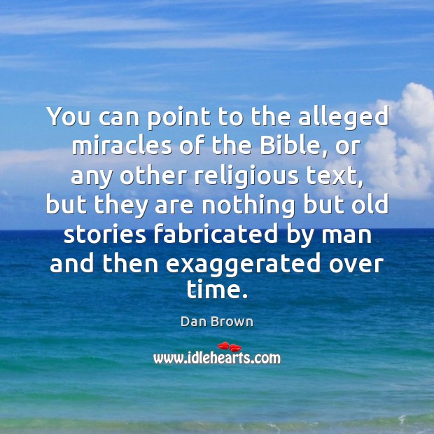 You can point to the alleged miracles of the Bible, or any Image