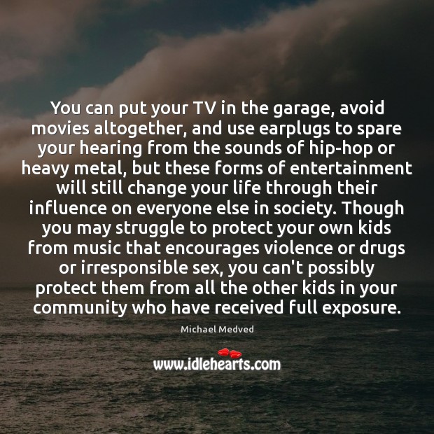 You can put your TV in the garage, avoid movies altogether, and Michael Medved Picture Quote