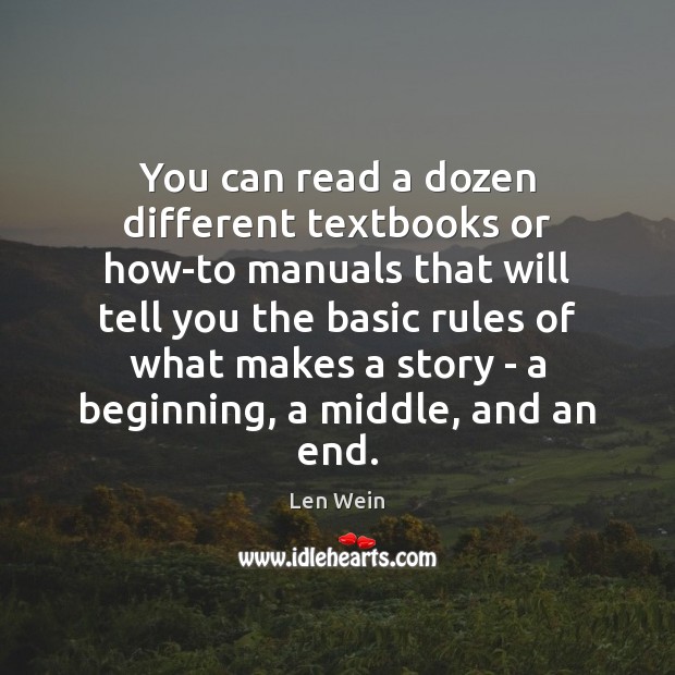 You can read a dozen different textbooks or how-to manuals that will Len Wein Picture Quote