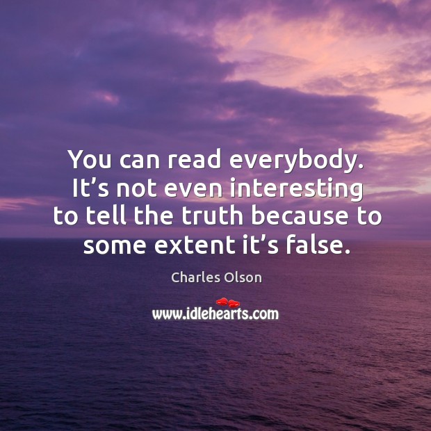 You can read everybody. It’s not even interesting to tell the truth because to some extent it’s false. Image