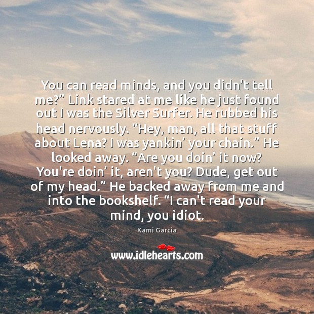 You can read minds, and you didn’t tell me?” Link stared at Kami Garcia Picture Quote
