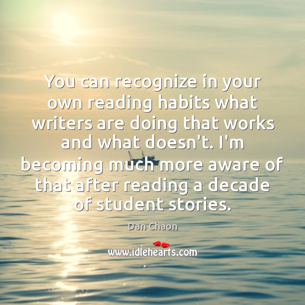 You can recognize in your own reading habits what writers are doing Dan Chaon Picture Quote